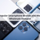 Most Popular Smartphone Brands and Models in Wholesale Demand